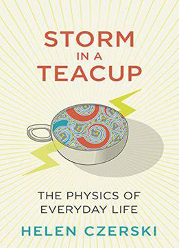 Storm In A Teacup: The Physics Of Everyday Life