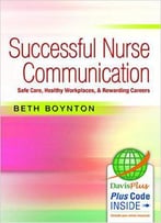 Successful Nurse Communication: Safe Care, Healthy Workplaces & Rewarding Careers
