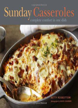 Sunday Casseroles: Complete Comfort In One Dish