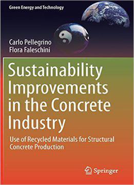 Sustainability Improvements In The Concrete Industry: Use Of Recycled Materials For Structural Concrete Production