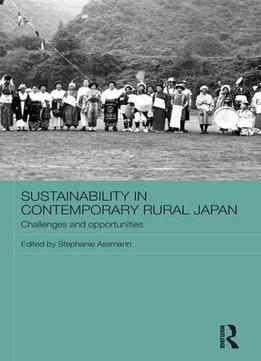 Sustainability In Contemporary Rural Japan: Challenges And Opportunities