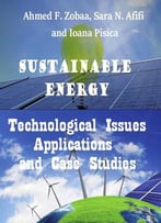 Sustainable Energy: Technological Issues, Applications And Case Studies Ed. By Ahmed F. Zobaa, Sara N. Afifi And Ioana Pisica