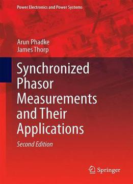 Synchronized Phasor Measurements And Their Applications (power Electronics And Power Systems)