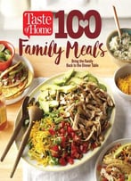Taste Of Home 100 Family Meals: Bringing The Family Back To The Table