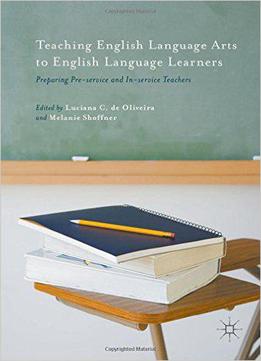 Teaching English Language Arts To English Language Learners: Preparing Pre-service And In-service Teachers