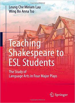 Teaching Shakespeare To Esl Students: The Study Of Language Arts In Four Major Plays