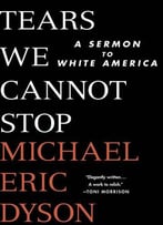 Tears We Cannot Stop: A Sermon To White America