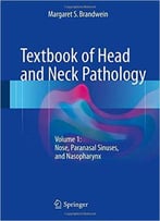 Textbook Of Head And Neck Pathology: Volume 1: Nose, Paranasal Sinuses, And Nasopharynx