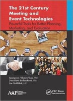 The 21st Century Meeting And Event Technologies: Powerful Tools For Better Planning, Marketing, And Evaluation