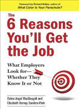 The 6 Reasons You'll Get The Job: What Employers Look For--whether They Know It Or Not