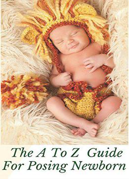The A To Z Guide For Posing Newborn