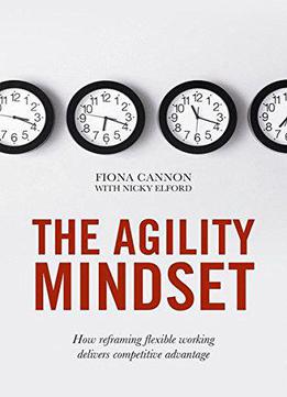 The Agility Mindset: How Reframing Flexible Working Delivers Competitive Advantage