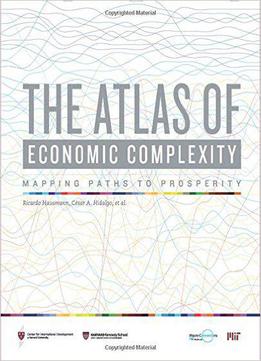 The Atlas Of Economic Complexity: Mapping Paths To Prosperity