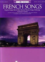 The Big Book Of French Songs: Popular Songs, Movie Hits, Musical Theatre Songs, Folksongs