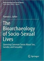 The Bioarchaeology Of Socio-Sexual Lives: Queering Common Sense About Sex, Gender, And Sexuality