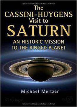 The Cassini-huygens Visit To Saturn: An Historic Mission To The Ringed Planet