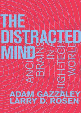 The Distracted Mind: Ancient Brains In A High-tech World