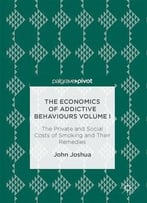 The Economics Of Addictive Behaviours Volume I: The Private And Social Costs Of Smoking And Their Remedies: 1