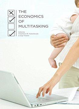 The Economics Of Multitasking
