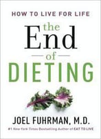 The End Of Dieting: How To Live For Life