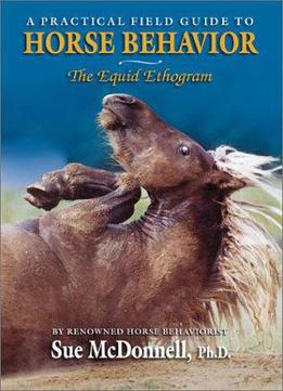 The Equid Ethogram: A Practical Field Guide To Horse Behavior