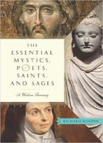 The Essential Mystics, Poets, Saints, And Sages: A Wisdom Treasury