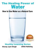 The Healing Power Of Water - How To Use Water As A Natural Cure