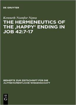 The Hermeneutics Of The 'happy Ending In Job 42:7-17