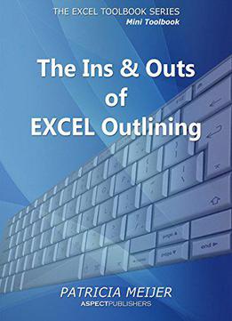 The Ins & Outs Of Excel Outlining (excel Mini Toolbooks Book 1)