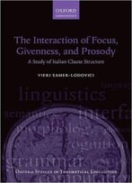 The Interaction Of Focus And Givenness In Italian Clause Structure (Oxford Studies In Theoretical Linguistics)
