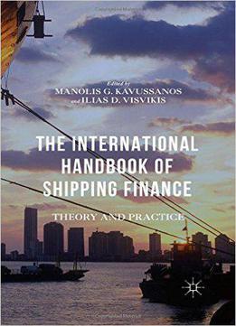 The International Handbook Of Shipping Finance: Theory And Practice
