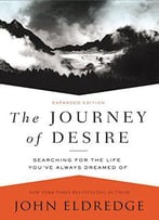 The Journey Of Desire: Searching For The Life You've Always Dreamed Of