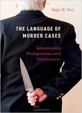 The Language Of Murder Cases: Intentionality, Predisposition, And Voluntariness