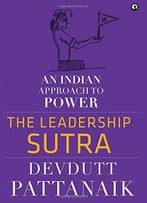 The Leadership Sutra: : An Indian Approach To Power