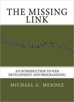 The Missing Link: An Introduction To Web Development And Programming