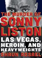 The Murder Of Sonny Liston: Las Vegas, Heroin, And Heavyweights