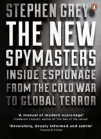 The New Spymasters: Inside Espionage From The Cold War To Global Terror