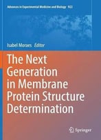 The Next Generation In Membrane Protein Structure Determination