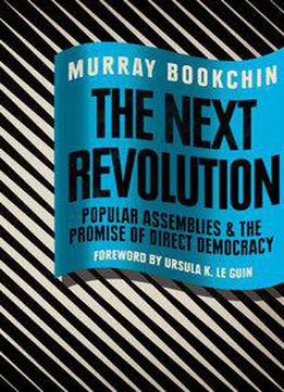 The Next Revolution: Popular Assemblies And The Promise Of Direct Democracy