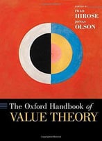 The Oxford Handbook Of Value Theory (Oxford Handbooks In Philosophy)