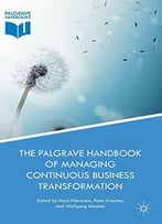 The Palgrave Handbook Of Managing Continuous Business Transformation
