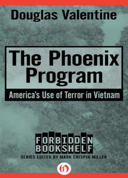 The Phoenix Program: America's Use Of Terror In Vietnam