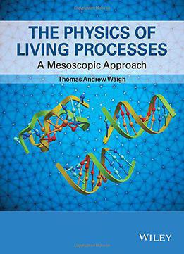 The Physics Of Living Processes: A Mesoscopic Approach