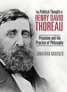 The Political Thought Of Henry David Thoreau: Privatism And The Practice Of Philosophy