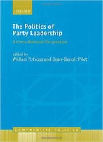 The Politics Of Party Leadership: A Cross-National Perspective