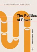 The Politics Of Power: Eu-Russia Energy Relations In The 21st Century