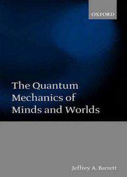 The Quantum Mechanics Of Minds And Worlds