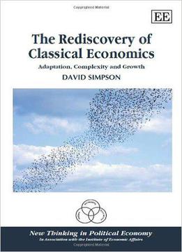 The Rediscovery Of Classical Economics: Adaptation, Complexity And Growth