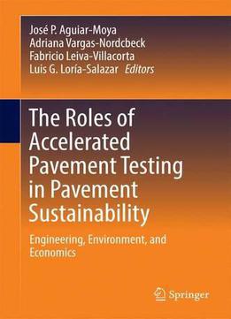 The Roles Of Accelerated Pavement Testing In Pavement Sustainability: Engineering, Environment, And Economics