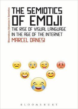 The Semiotics Of Emoji: The Rise Of Visual Language In The Age Of The Internet